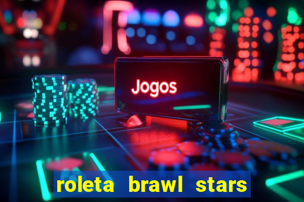 roleta brawl stars 2024 85 brawlers